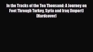 PDF In the Tracks of the Ten Thousand: A Journey on Foot Through Turkey Syria and Iraq [Import]