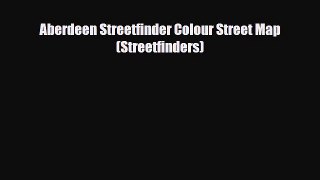 PDF Aberdeen Streetfinder Colour Street Map (Streetfinders) Ebook
