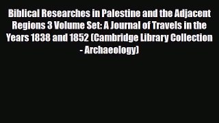 PDF Biblical Researches in Palestine and the Adjacent Regions 3 Volume Set: A Journal of Travels