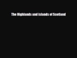 PDF The Highlands and islands of Scotland Free Books