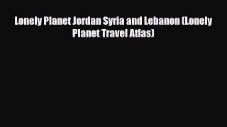 PDF Lonely Planet Jordan Syria and Lebanon (Lonely Planet Travel Atlas) Ebook