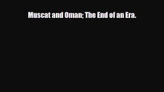 Download Muscat and Oman The End of an Era. Ebook