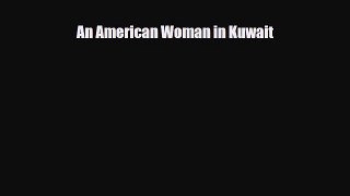 Download An American Woman in Kuwait Free Books