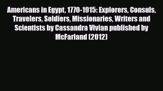 Download Americans in Egypt 1770-1915: Explorers Consuls Travelers Soldiers Missionaries Writers