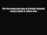 PDF The Pont manuscript maps of Scotland: Sixteenth century origins of a Blaeu atlas PDF Book