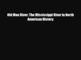 Download Old Man River: The Mississippi River in North American History Ebook