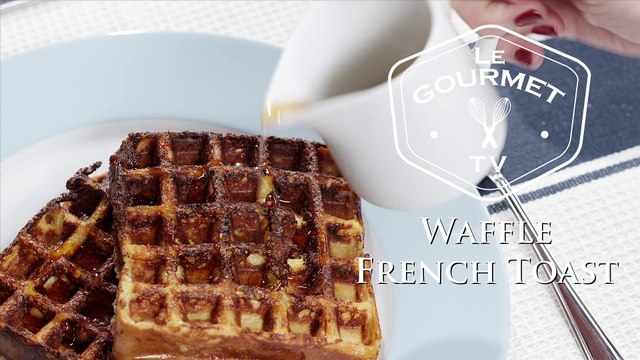 Waffle French Toast Recipe - Le Gourmet TV