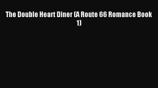 Read The Double Heart Diner (A Route 66 Romance Book 1) Ebook Free
