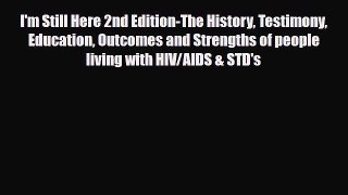 Read ‪I'm Still Here 2nd Edition-The History Testimony Education Outcomes and Strengths of