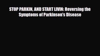 Read ‪STOP PARKIN AND START LIVIN: Reversing the Symptoms of Parkinson's Disease‬ PDF Free