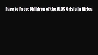 Download ‪Face to Face: Children of the AIDS Crisis in Africa‬ Ebook Free