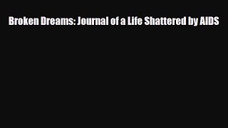 Read ‪Broken Dreams: Journal of a Life Shattered by AIDS‬ Ebook Free