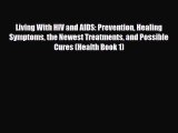 Read ‪Living With HIV and AIDS: Prevention Healing Symptoms the Newest Treatments and Possible