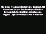 Read ‪The Gluten-Free Vegetable Spiralizer Cookbook: 101 Gluten-Free Recipes That Turn Vegetables‬