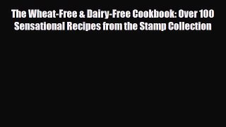 Download ‪The Wheat-Free & Dairy-Free Cookbook: Over 100 Sensational Recipes from the Stamp