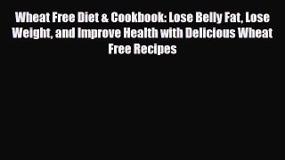 Read ‪Wheat Free Diet & Cookbook: Lose Belly Fat Lose Weight and Improve Health with Delicious