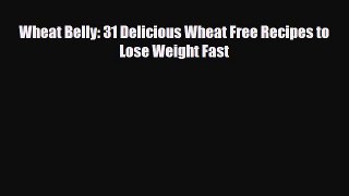 Read ‪Wheat Belly: 31 Delicious Wheat Free Recipes to Lose Weight Fast‬ Ebook Free