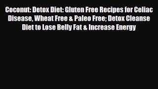 Read ‪Coconut: Detox Diet: Gluten Free Recipes for Celiac Disease Wheat Free & Paleo Free Detox