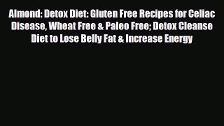 Read ‪Almond: Detox Diet: Gluten Free Recipes for Celiac Disease Wheat Free & Paleo Free Detox