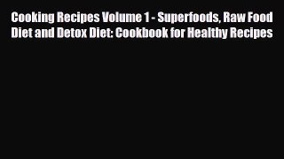 Read ‪Cooking Recipes Volume 1 - Superfoods Raw Food Diet and Detox Diet: Cookbook for Healthy