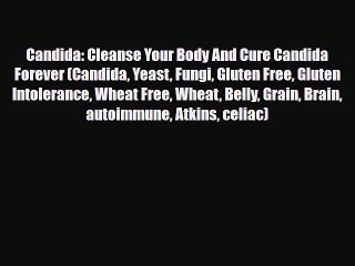 Read ‪Candida: Cleanse Your Body And Cure Candida Forever (Candida Yeast Fungi Gluten Free