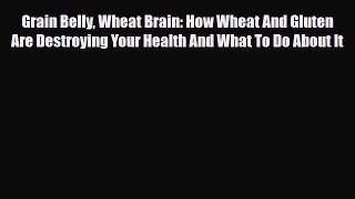 Read ‪Grain Belly Wheat Brain: How Wheat And Gluten Are Destroying Your Health And What To