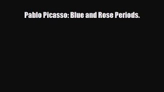 Download ‪Pablo Picasso: Blue and Rose Periods. PDF Online