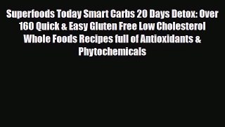 Read ‪Superfoods Today Smart Carbs 20 Days Detox: Over 160 Quick & Easy Gluten Free Low Cholesterol‬