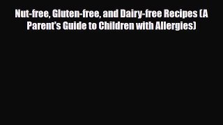 Read ‪Nut-free Gluten-free and Dairy-free Recipes (A Parent's Guide to Children with Allergies)‬