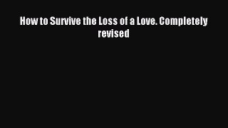 Download How to Survive the Loss of a Love. Completely revised PDF Online