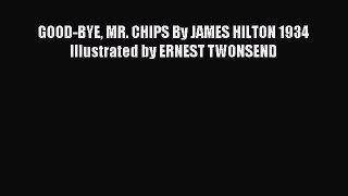 Download GOOD-BYE MR. CHIPS By JAMES HILTON 1934 Illustrated by ERNEST TWONSEND PDF Free