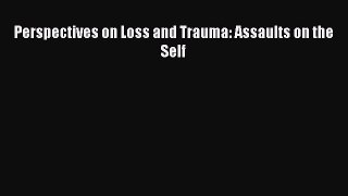 Read Perspectives on Loss and Trauma: Assaults on the Self Ebook Free