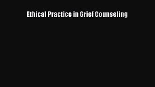 Read Ethical Practice in Grief Counseling PDF Free