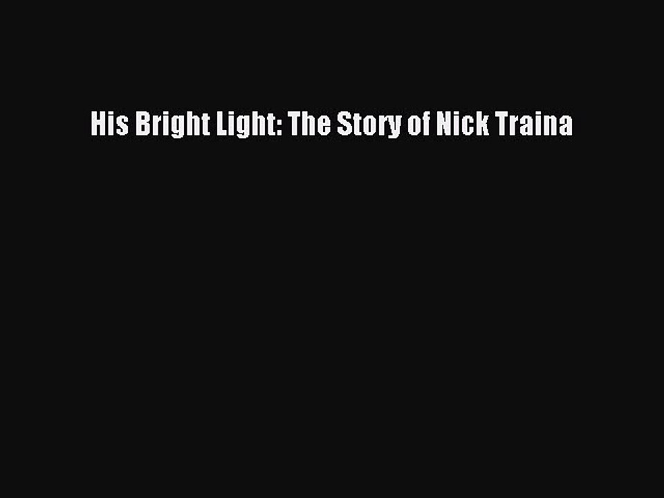 Download His Bright Light: The Story of Nick Traina Ebook Free