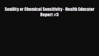 Read ‪Senility or Chemical Sensitivity - Health Educator Report #3‬ Ebook Free