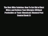Read ‪The Dust Mite Solution: How To Get Rid of Dust Mites and Relieve Your Allergies Without