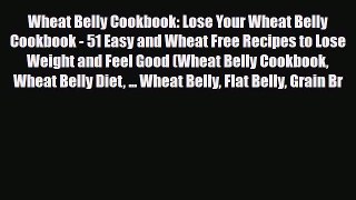 Read ‪Wheat Belly Cookbook: Lose Your Wheat Belly Cookbook - 51 Easy and Wheat Free Recipes