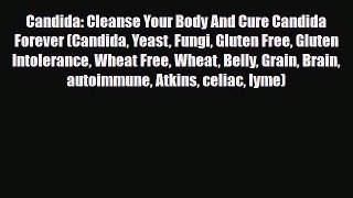 Read ‪Candida: Cleanse Your Body And Cure Candida Forever (Candida Yeast Fungi Gluten Free