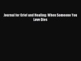 Download Journal for Grief and Healing: When Someone You Love Dies PDF Online