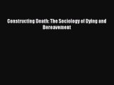 Read Constructing Death: The Sociology of Dying and Bereavement Ebook Free