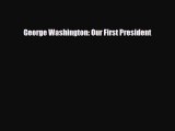 Read ‪George Washington: Our First President Ebook Free
