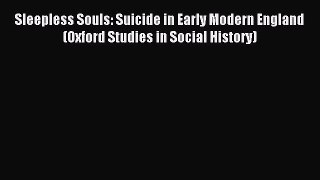 Read Sleepless Souls: Suicide in Early Modern England (Oxford Studies in Social History) PDF