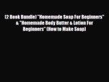 Read ‪(2 Book Bundle) Homemade Soap For Beginners & Homemade Body Butter & Lotion For Beginners