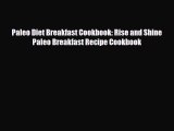 Read ‪Paleo Diet Breakfast Cookbook: Rise and Shine Paleo Breakfast Recipe Cookbook‬ Ebook