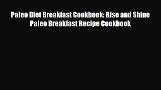 Read ‪Paleo Diet Breakfast Cookbook: Rise and Shine Paleo Breakfast Recipe Cookbook‬ Ebook