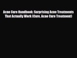 Read ‪Acne Cure Handbook: Surprising Acne Treatments That Actually Work (Cure Acne Cure Treatment)‬