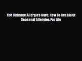 Read ‪The Ultimate Allergies Cure: How To Get Rid Of Seasonal Allergies For Life‬ Ebook Online