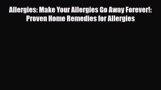 Read ‪Allergies: Make Your Allergies Go Away Forever!: Proven Home Remedies for Allergies‬