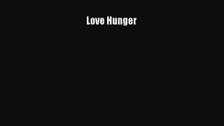 Read Love Hunger Ebook Free