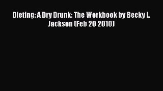 Download Dieting: A Dry Drunk: The Workbook by Becky L. Jackson (Feb 20 2010) Ebook Free